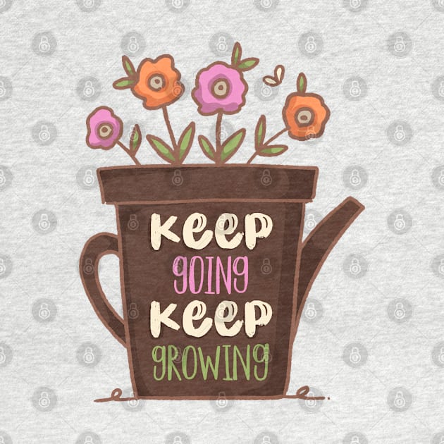 Keep Going Keep Growing by Mako Design 